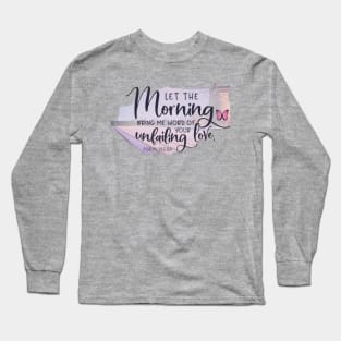 let the morning bring me love Long Sleeve T-Shirt